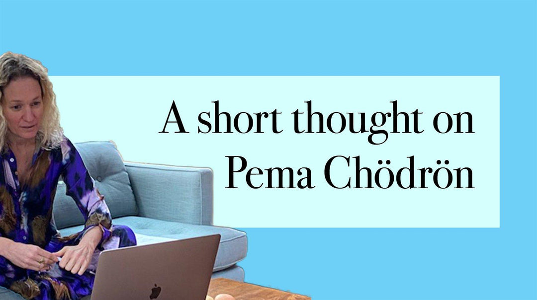 Just a Thought - Pema Chödrön  - Alembika Designer Women's Clothing